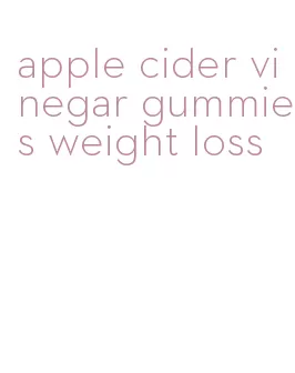 apple cider vinegar gummies weight loss