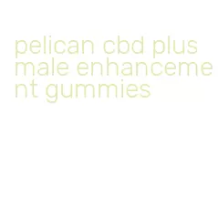 pelican cbd plus male enhancement gummies