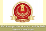 SSC Stenographer Grade ‘C’ and ‘D’ 2024 Results Announced