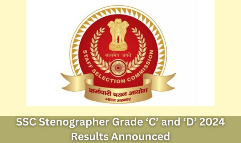 SSC Stenographer Grade ‘C’ and ‘D’ 2024 Results Announced