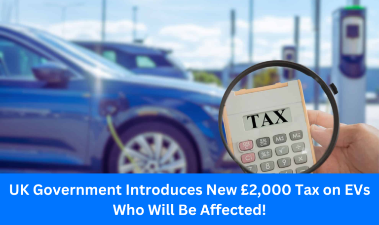 UK Government Introduces New £2,000 Tax on EVs :Who Will Be Affected!