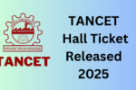 TANCET 2025 Hall Ticket Released: डाउनलोड करें, परीक्षा तिथि और महत्वपूर्ण विवरण