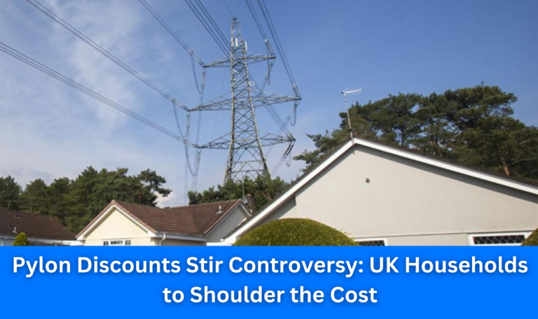 Pylon Discounts Stir Controversy: UK Households to Shoulder the Cost