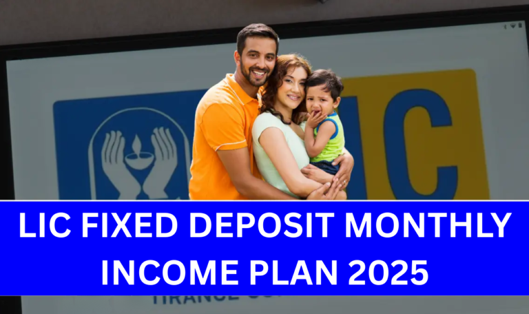 LIC Fixed Deposit Monthly Income Plan 2025